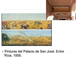  Pinturas del Palacio de San José. Entre
Ríos. 1856.
 