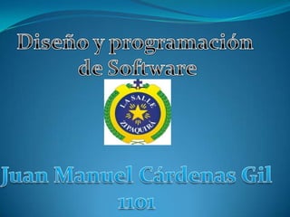 Diseño y programación  de Software Juan Manuel Cárdenas Gil 1101 
