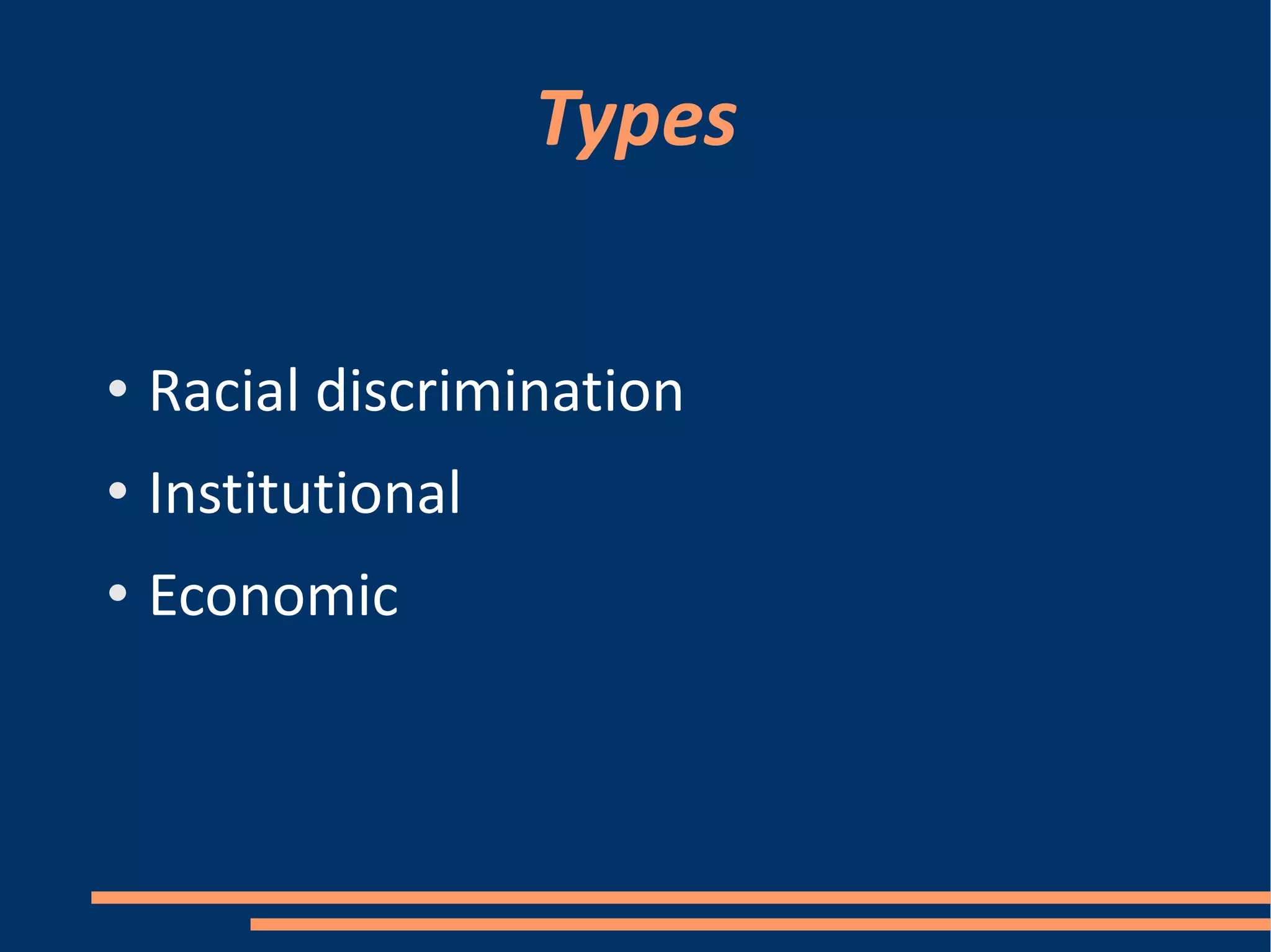 Types Racial discrimination Institutional Economic 