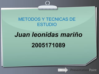Juan leonidas mariño 2005171089 METODOS Y TECNICAS DE ESTUDIO 