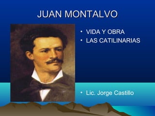JUAN MONTALVO
      • VIDA Y OBRA
      • LAS CATILINARIAS




      • Lic. Jorge Castillo
 