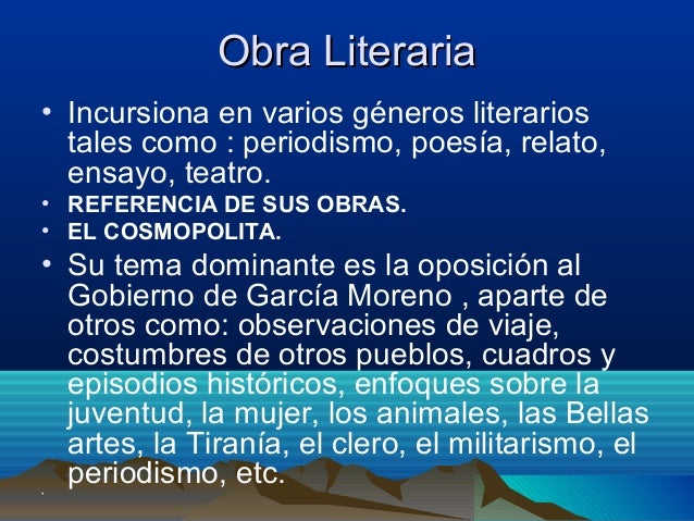 Obra Literaria• Incursiona en varios géneros literarios tales como : periodismo, poesía, relato, ensayo, teatro.• REFERE...