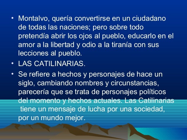 • Montalvo, quería convertirse en un ciudadano de todas las naciones; pero sobre todo pretendía abrir los ojos al pueblo...