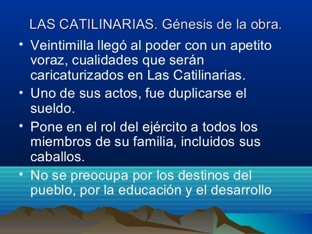 LAS CATILINARIAS. Génesis de la obra.• Veintimilla llegó al poder con un apetito voraz, cualidades que serán caric...
