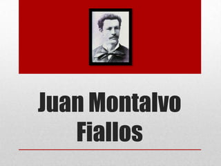 Juan Montalvo
Fiallos
 
