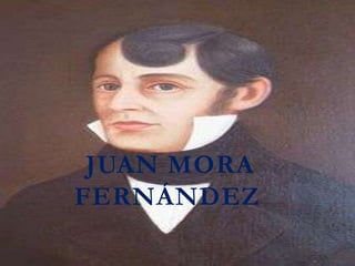 JUAN MORA
FERNÁNDEZ
 