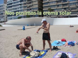 Nos pusimos la crema solar