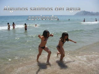 Algunos salimos del agua corriendo