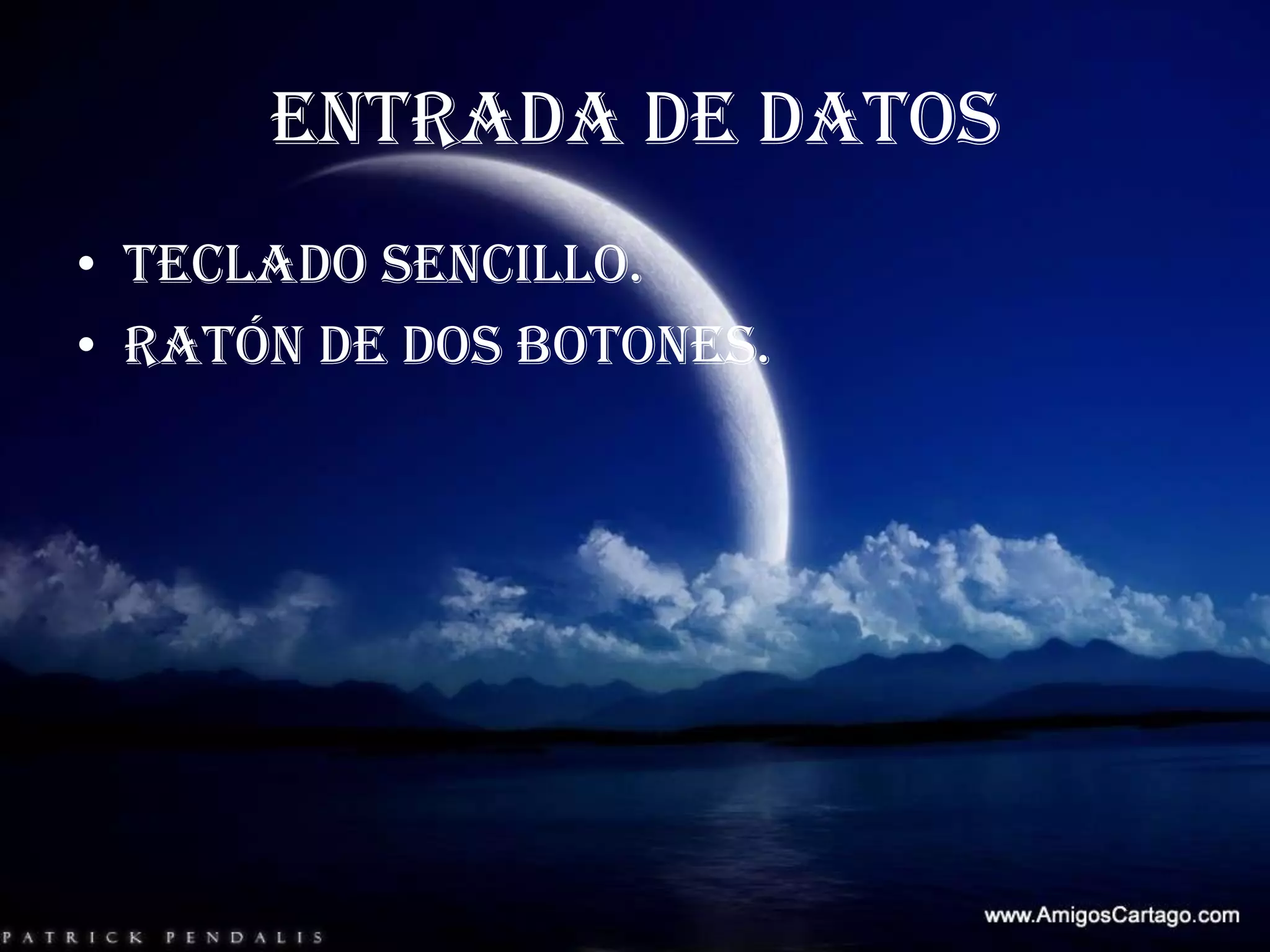 ENTRADA DE DATOSTeclado sencillo.Ratón de dos botones.
