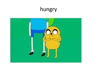 hungry
 