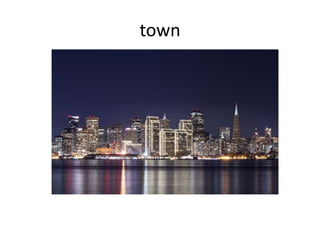 town
 
