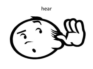 hear
 