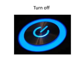Turn off
 