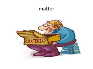 matter
 