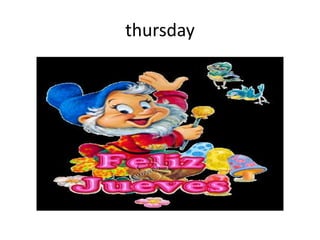 thursday
 