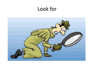Look for
 