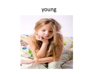 young
 
