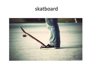 skatboard
 