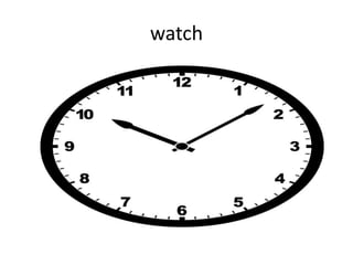 watch
 