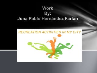 RECREATION ACTIVITIES IN MY CITY
 