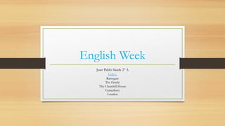 English Week
Juan Pablo Saade 2º A
Index:
Ramsgate
The Family
The Churchill House
Canterbury
London
 