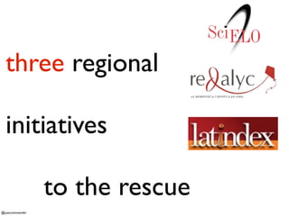three regional
initiatives
to the rescue
@juancommander

 