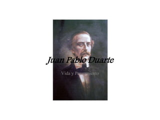 Juan Pablo Duarte
Vida y Pensamiento
 