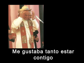 Me gustaba tanto estarMe gustaba tanto estar
contigocontigo
 