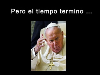 Pero el tiempo termino …Pero el tiempo termino …
 