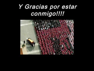 Y Gracias por estarY Gracias por estar
conmigo!!!!conmigo!!!!
 