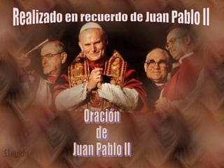 Oración de Juan Pablo II Realizado en recuerdo de Juan Pablo II 