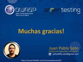 Muchas gracias!
ju4np4blo.soto@gmail.com
Juan Pablo Soto
Analista de Seguridad Informática
https://www.linkedin.com/in/juanpablosoto26/
 