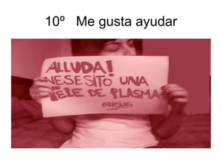 10º Me gusta ayudar
 