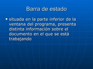 Barra de estado situada en la parte inferior de la ventana del programa, presenta distinta información sobre el documento en el que se está trabajando  