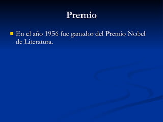 Premio En el año 1956 fue ganador del Premio Nobel de Literatura.  