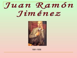 Juan Ramón  Jiménez 1881-1958 