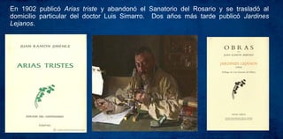 En 1902 publicó Arias triste y abandonó el Sanatorio del Rosario y se trasladó al
domicilio particular del doctor Luis Simarro. Dos años más tarde publicó Jardines
Lejanos.
 