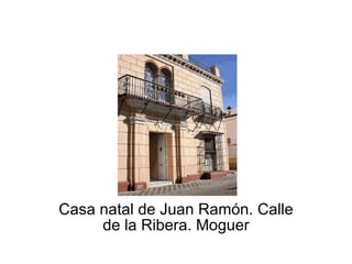 Casa natal de Juan Ramón. Calle de la Ribera. Moguer 