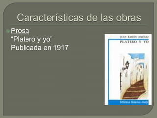  Prosa
 “Platero y yo”
 Publicada en 1917
 