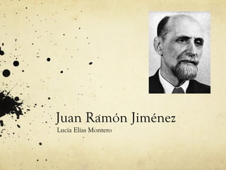 Juan Ramón Jiménez
Lucía Elías Montero
 