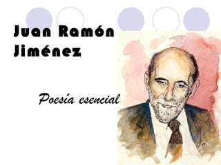 Juan Ramón
Jiménez
Poesía esencial
 
