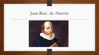 Juan Ruiz de Alarcón
 