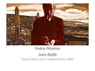 Pedro Páramo
Juan Rulfo
(Sayula, México, 1918 - Ciudad de México, 1986)
 
