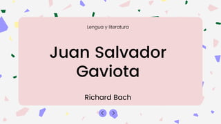 Juan Salvador
Gaviota
Richard Bach
Lengua y literatura
 
