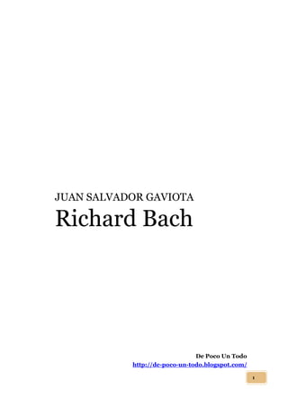 JUAN SALVADOR GAVIOTA

Richard Bach

De Poco Un Todo
http://de-poco-un-todo.blogspot.com/
1

 