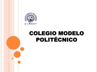 COLEGIO MODELO
  POLITÉCNICO
 
