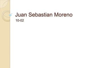 Juan Sebastian Moreno
10-02
 