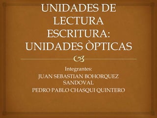 Integrantes:
JUAN SEBASTIAN BOHORQUEZ
SANDOVAL
PEDRO PABLO CHASQUI QUINTERO
 