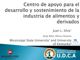 Juan L. Silva1
Benjy Mikel, Melissa Newman
Mississippi State University1 and University
of Kentucky2
 