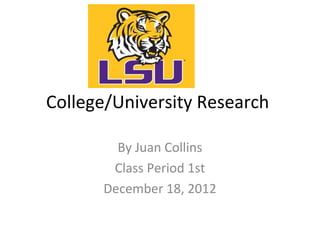 College/University Research

        By Juan Collins
       Class Period 1st
      December 18, 2012
 
